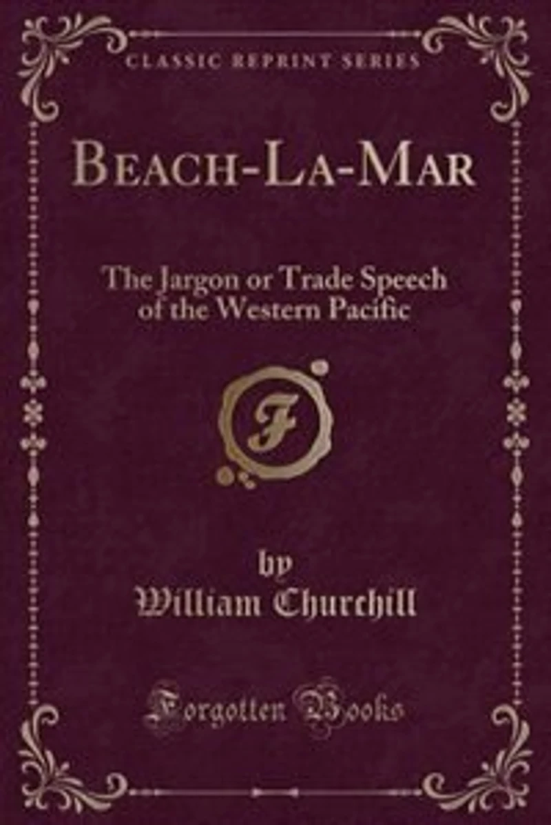 Beach-La-Mar: The Jargon or Trade Speech of the Western Pacific (Classic Reprint)