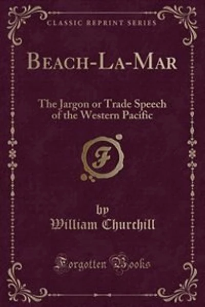 Beach-La-Mar: The Jargon or Trade Speech of the Western Pacific (Classic Reprint)