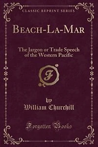 Beach-La-Mar: The Jargon or Trade Speech of the Western Pacific (Classic Reprint)
