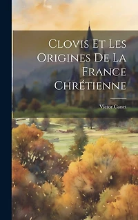 Clovis Et Les Origines De La France Chrétienne