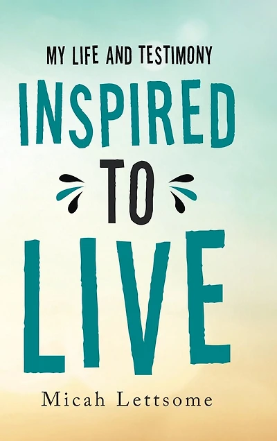 Inspired To Live: My Life And Testimony