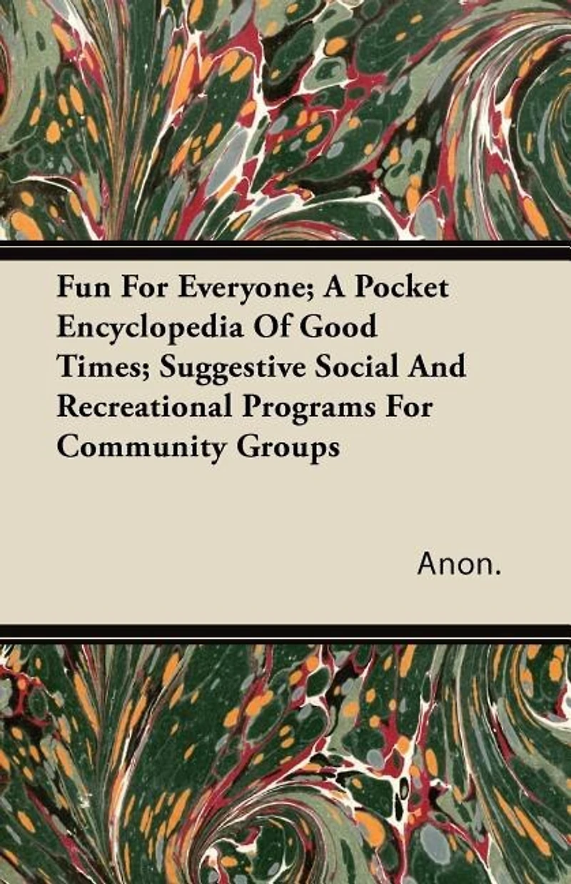 Fun for Everyone, a Pocket Encyclopedia of Good Times; Suggestive Social and Recreational Programs F