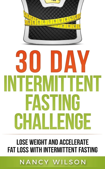 30 Day Intermittent Fasting Challenge: Lose Weight And Accelerate Fat Loss With Intermittent Fasting