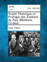 Traite Theorique Et Pratique Des Justices de Paix (Matieres Civiles)