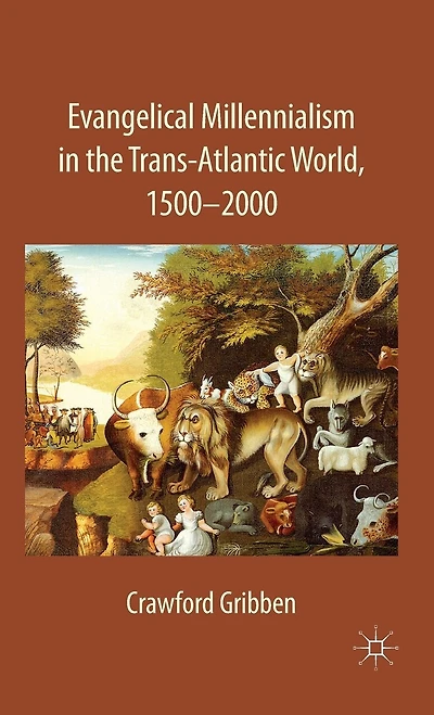 Evangelical Millennialism the Trans-Atlantic World, 1500-2000