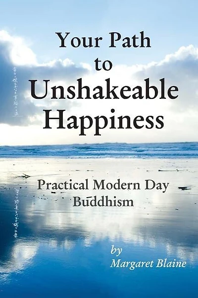 Your Path to Unshakeable Happiness: Practical Modern Day Buddhism