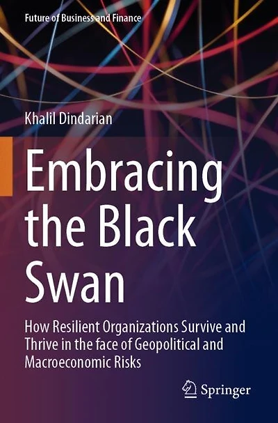 Embracing the Black Swan: How Resilient Organizations Survive and Thrive in the face of Geopolitical and Macroeconomic Risks