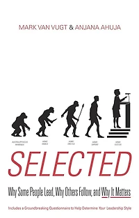 Selected: Why Some People Lead, Others Follow, And It Matters