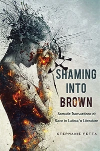 Shaming into Brown: Somatic Transactions of Race Latina/o Literature