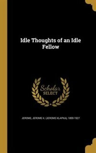 Idle Thoughts of an Idle Fellow