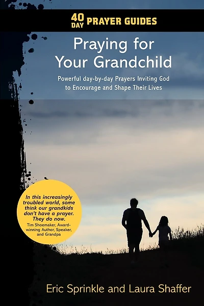 40 Day Prayer Guides - Praying for Your Grandchild: Powerful day-by-day Prayers Inviting God to Encourage and Shape Their Lives