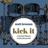 Kick It Lib/E: A Social History of the Drum Kit