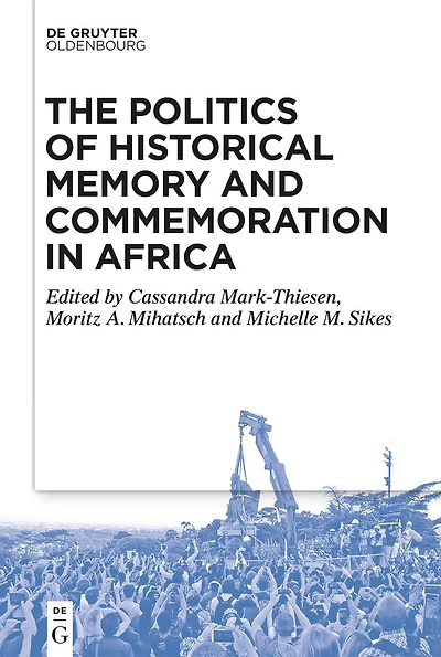 The Politics of Historical Memory and Commemoration Africa