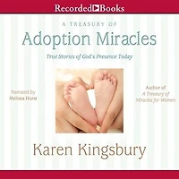 A Treasury of Adoption Miracles: True Stories of God's Presence Today