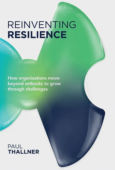 Reinventing Resilience: How organizations move beyond setbacks to grow through challenges
