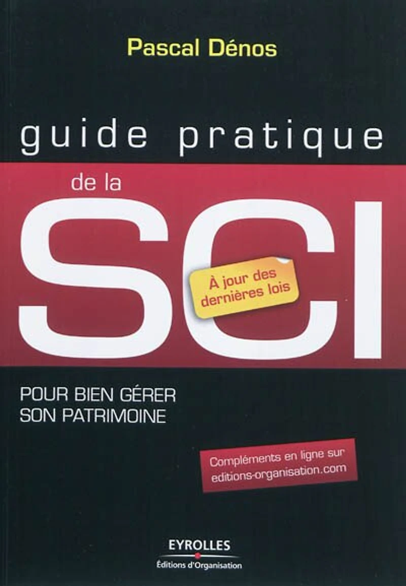 Guide pratique de la SCI : pour bien gérer son patrimoine immobilier: pour bien gérer son patrimoine immobilier