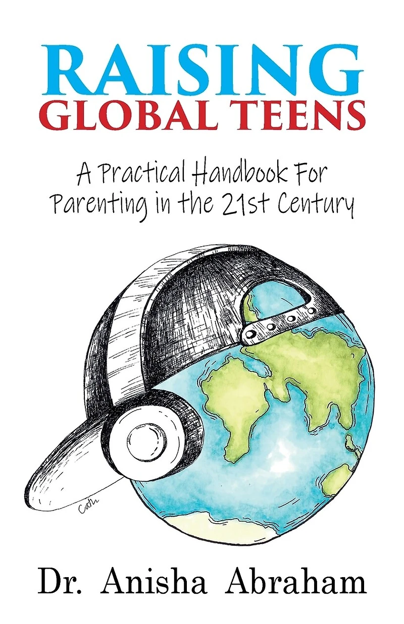 Raising Global Teens: A Practical Handbook for Parenting in the 21st Century