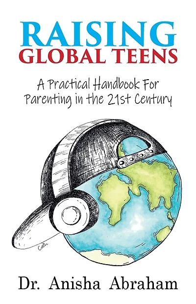 Raising Global Teens: A Practical Handbook for Parenting in the 21st Century