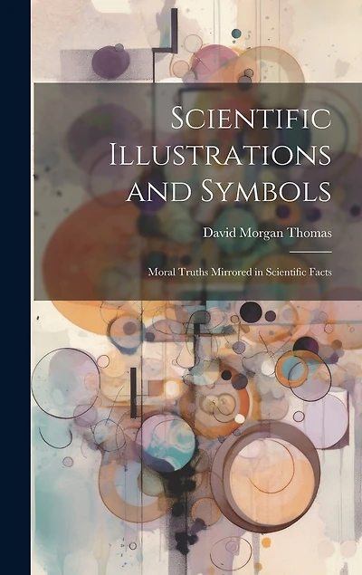 Scientific Illustrations and Symbols: Moral Truths Mirrored in Scientific Facts
