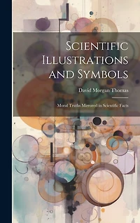 Scientific Illustrations and Symbols: Moral Truths Mirrored in Scientific Facts