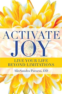 Activate Joy: Live Your Life Beyond Limitations