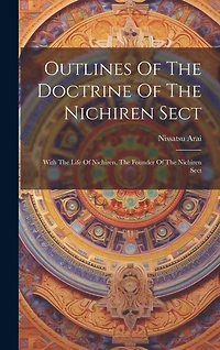 Outlines Of The Doctrine Of The Nichiren Sect: With The Life Of Nichiren, The Founder Of The Nichiren Sect