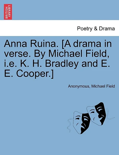Anna Ruina. [a Drama In Verse. By Michael Field, I.e. K. H. Bradley And E. E. Cooper.]