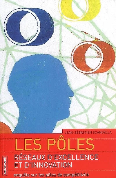 Les pôles, réseaux d'excellence et d'innovation: enquête sur les pôles de compétitivité
