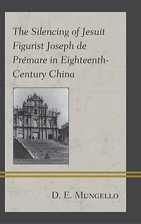 The Silencing of Jesuit Figurist Joseph de Premare Eighteenth-Century China