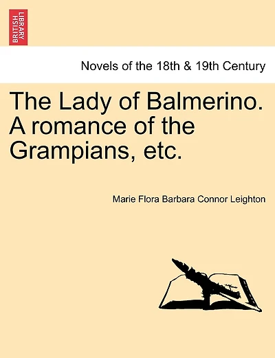 The Lady Of Balmerino. A Romance Of The Grampians, Etc.