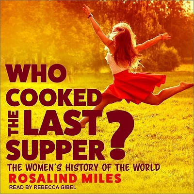 Who Cooked the Last Supper? Lib/E: Women's History of World
