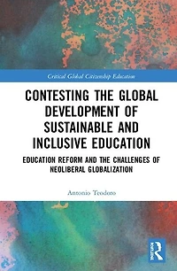 Contesting the Global Development of Sustainable and Inclusive Education: Education Reform Challenges Neoliberal Globalization