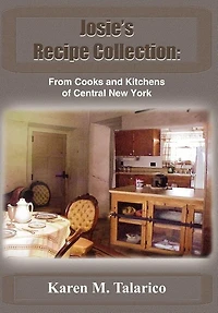Josie's Recipe Collection: From Cooks and Kitchens of Central New York