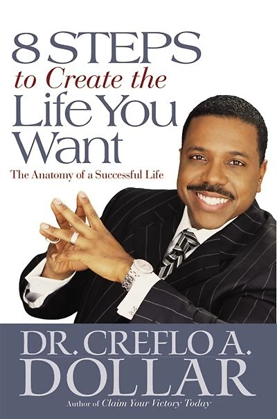8 Steps to Create The Life You Want: Anatomy of a Successful