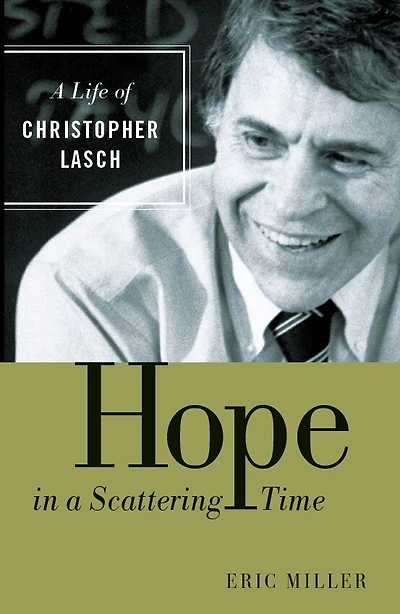 Hope In A Scattering Time: A Life Of Christopher Lasch