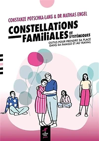 Constellations systémiques, pratiques et perspectives: outils pour prendre sa place dans son famille au travail