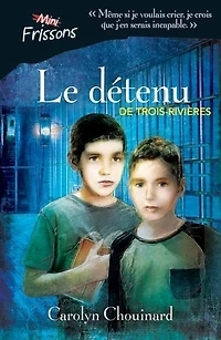 MINI-FRISSONS Le détenu de Trois-Rivières