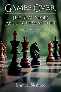 Games Over!, The Real Story about Chess and Life