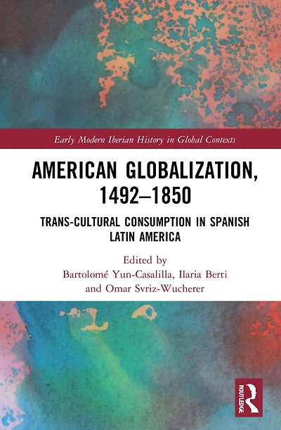 American Globalization, 1492-1850: Trans-Cultural Consumption Spanish Latin America