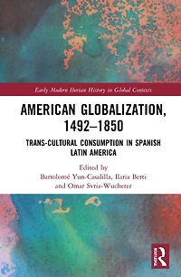 American Globalization, 1492-1850: Trans-Cultural Consumption Spanish Latin America