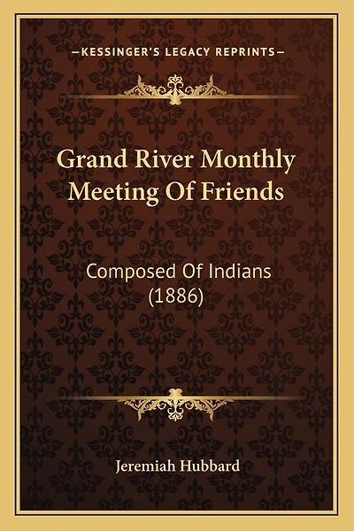 Grand River Monthly Meeting Of Friends: Composed Of Indians (1886)