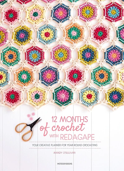 12 Months Of Crochet With Redagape: Your Creative Planner For Year-round Crocheting