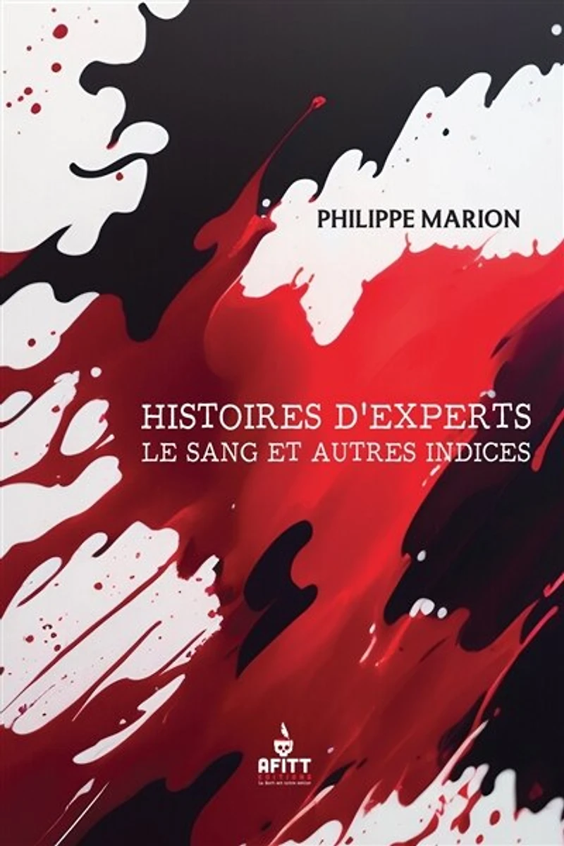 Histoires d'experts : le sang et autres indices: le sang et autres indices
