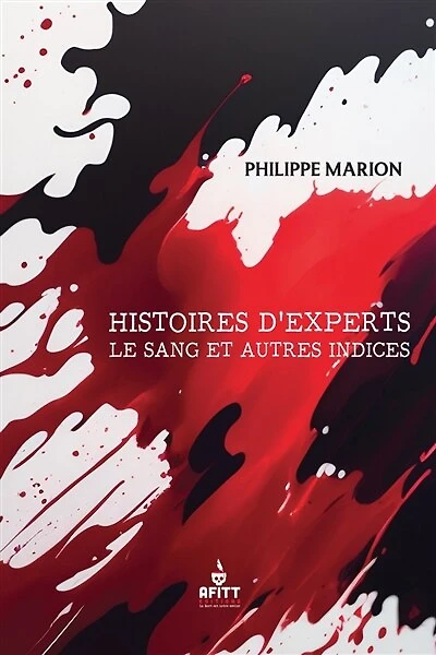 Histoires d'experts : le sang et autres indices: le sang et autres indices