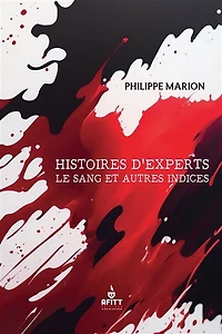 Histoires d'experts : le sang et autres indices: le sang et autres indices