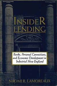 Insider Lending: Banks, Personal Connections, And Economic Development Industrial New England