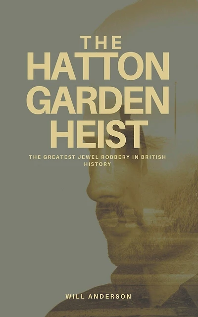 The Hatton Garden Heist: Unveiling the Greatest Jewel Robbery in History