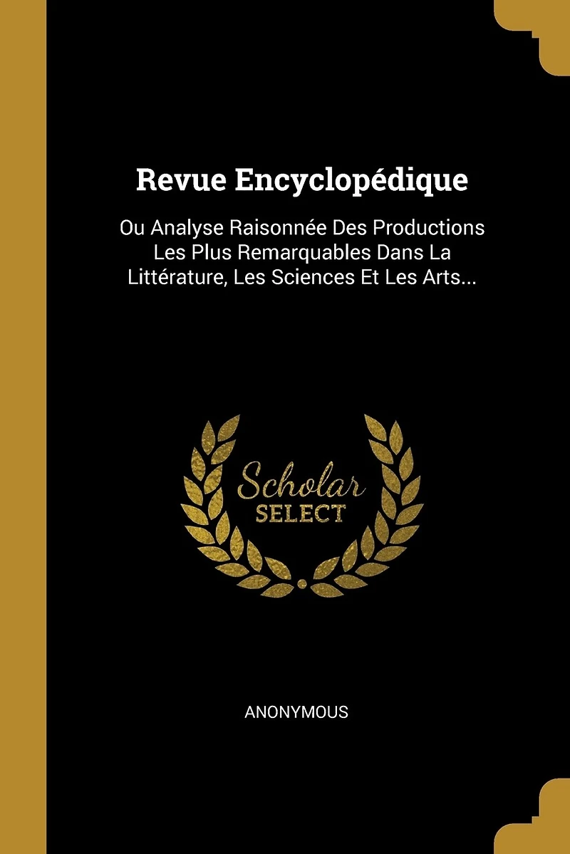 Revue Encyclopédique: Ou Analyse Raisonnée Des Productions Les Plus Remarquables Dans La Littérature