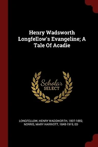 Henry Wadsworth Longfellow's Evangeline; A Tale Of Acadie