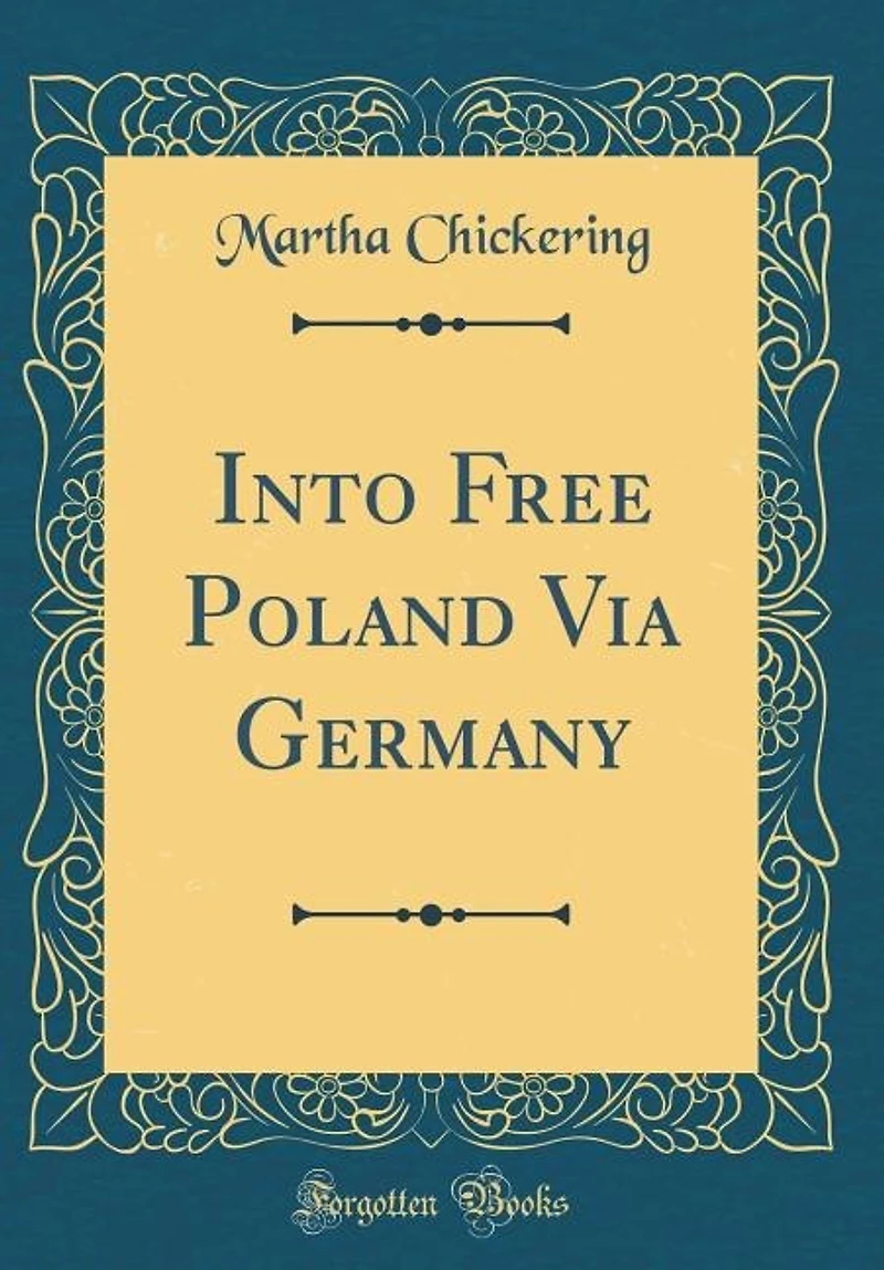 Into Free Poland Via Germany (Classic Reprint)